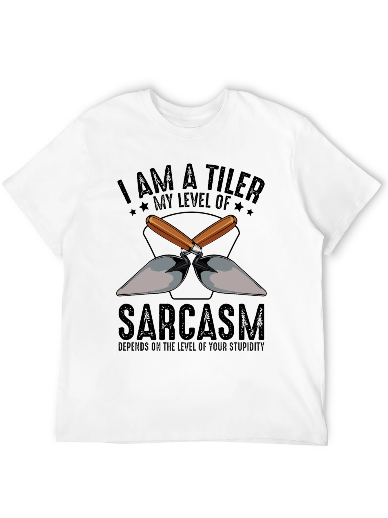 I AM A TILER Sarcasm T-Shirt