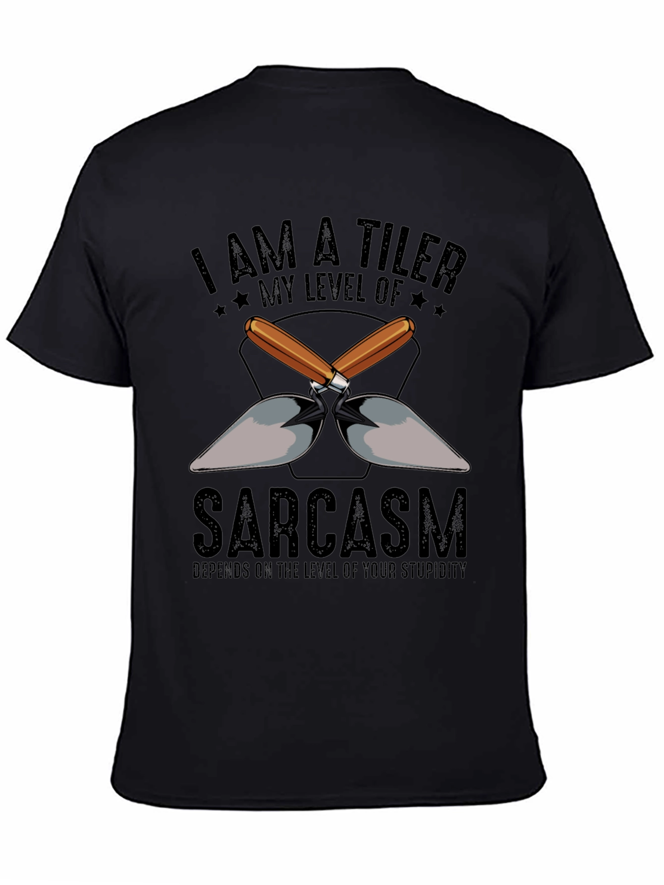 I AM A TILER Sarcasm T-Shirt