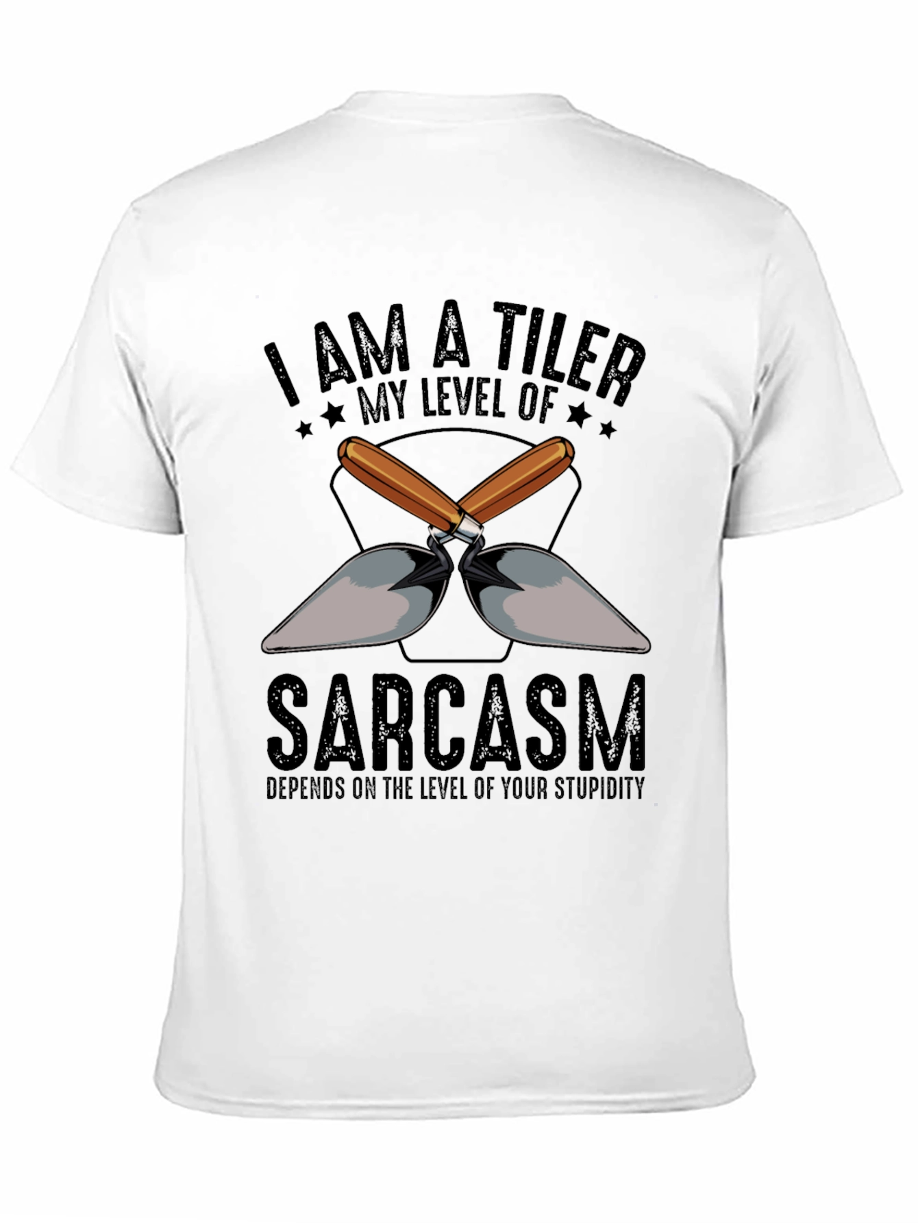 I AM A TILER Sarcasm T-Shirt