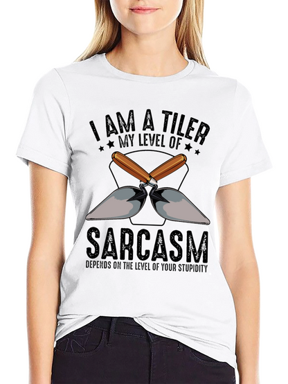 I AM A TILER Sarcasm T-Shirt