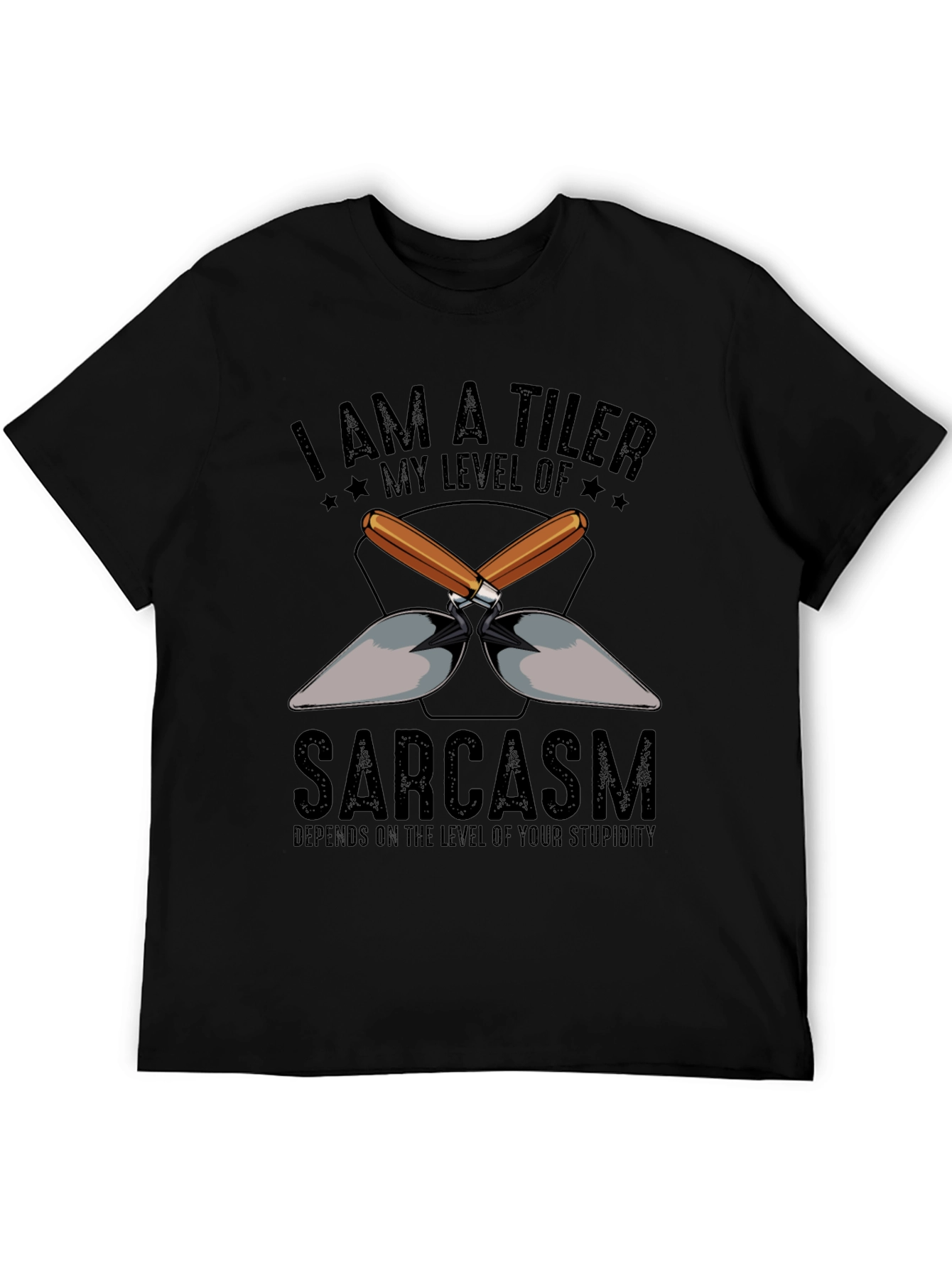 I AM A TILER Sarcasm T-Shirt