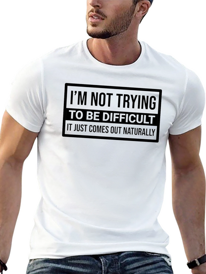 Difficult? It Just Comes Out Naturally Tee
