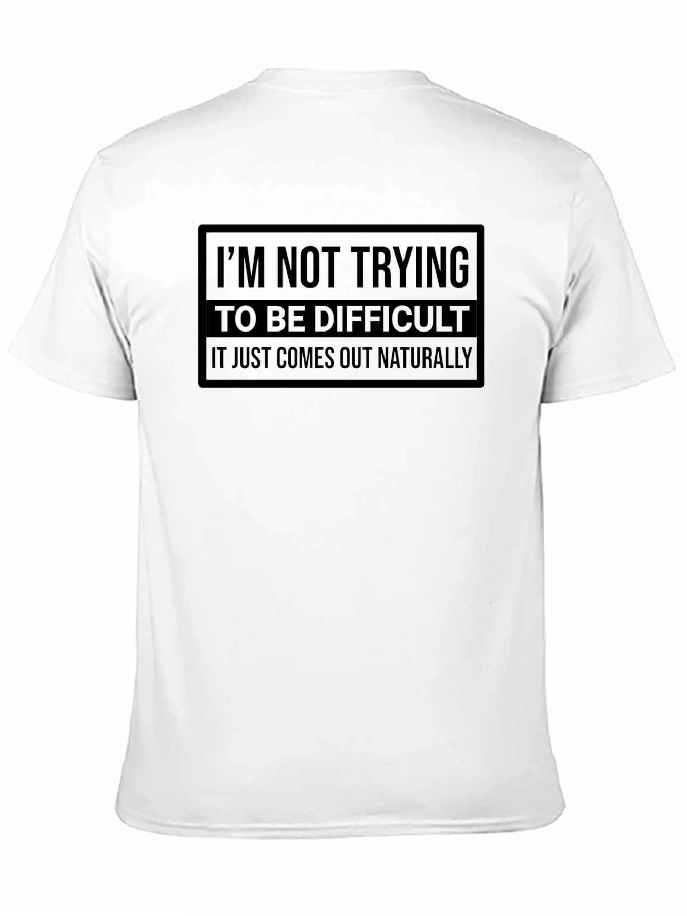 Difficult? It Just Comes Out Naturally Tee