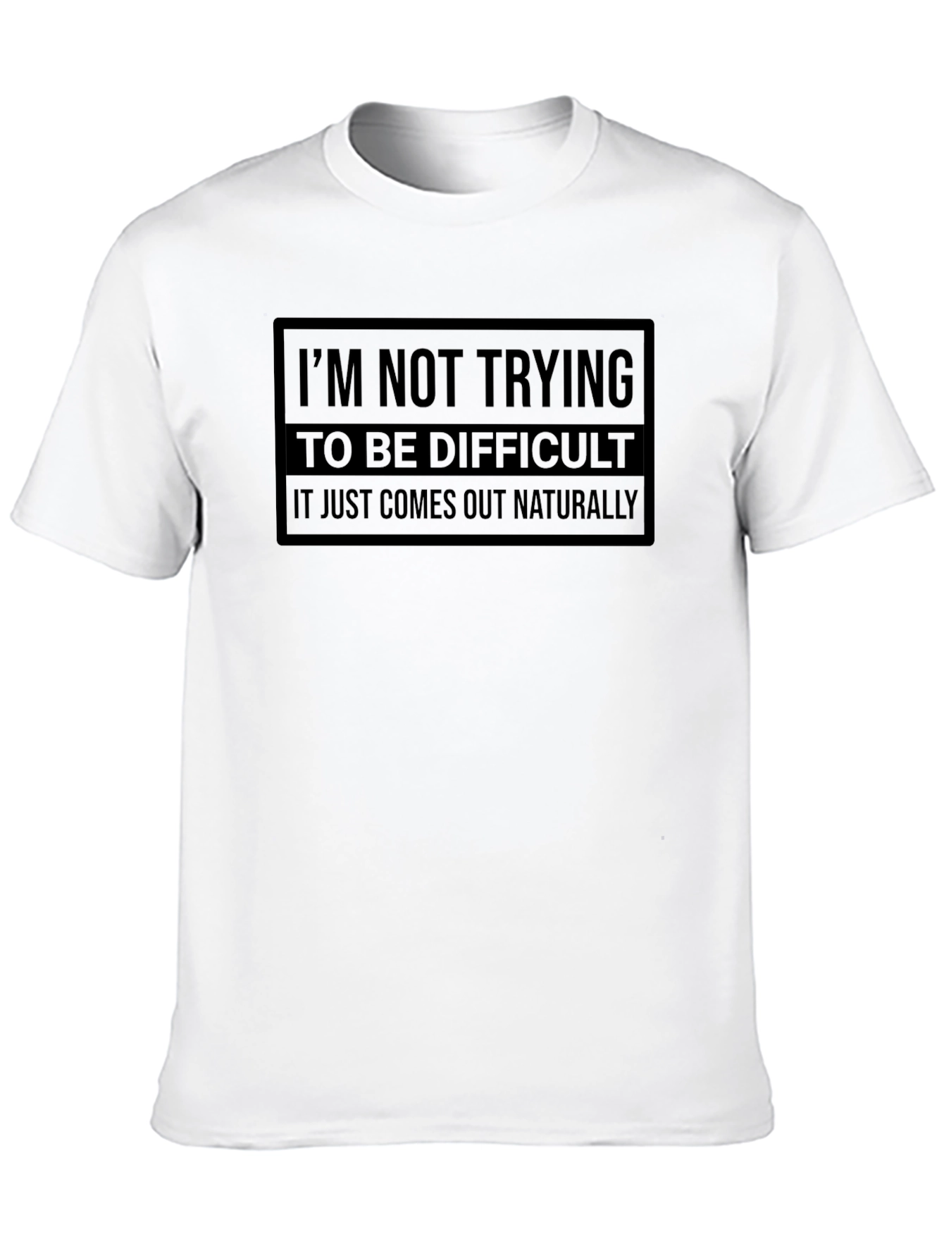 Difficult? It Just Comes Out Naturally Tee