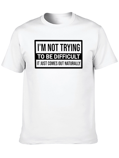 Difficult? It Just Comes Out Naturally Tee