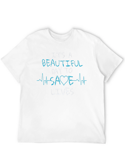 Its A Beautiful Day To Save Lives T-Shirt