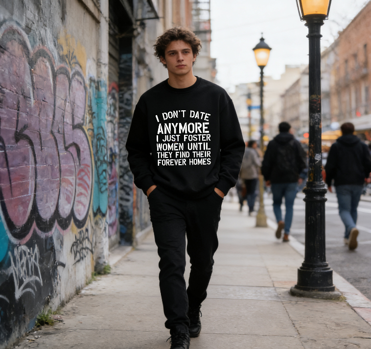 "I Don't Date Anymore I Just Foster Women" Humor Crewneck