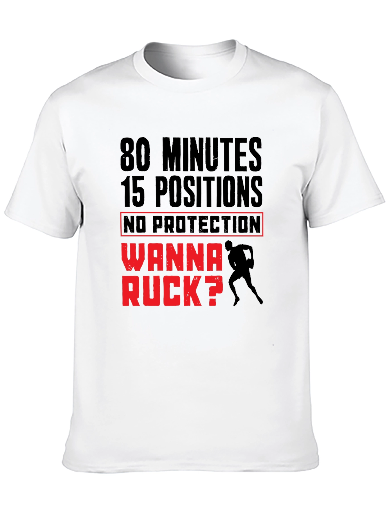 Rugby Wanna Ruck T-Shirt - 80 Minutes 15 Positions