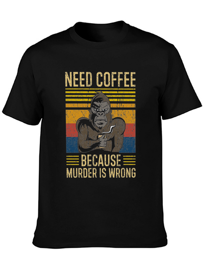 Need Coffee Gorilla T-Shirt - Murder is Wrong