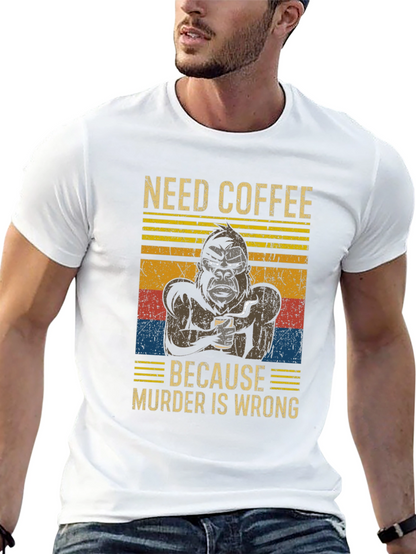 Need Coffee Gorilla T-Shirt - Murder is Wrong