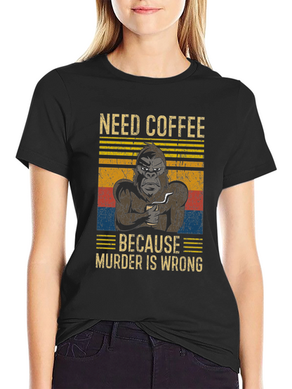 Need Coffee Gorilla T-Shirt - Murder is Wrong