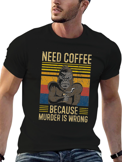 Need Coffee Gorilla T-Shirt - Murder is Wrong