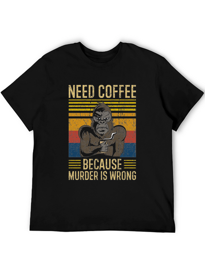 Need Coffee Gorilla T-Shirt - Murder is Wrong