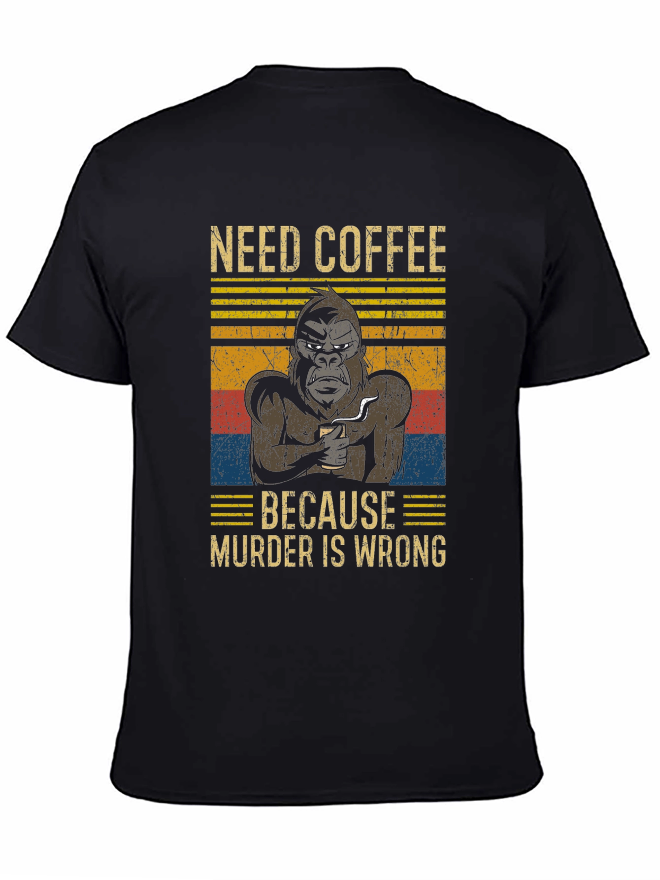 Need Coffee Gorilla T-Shirt - Murder is Wrong