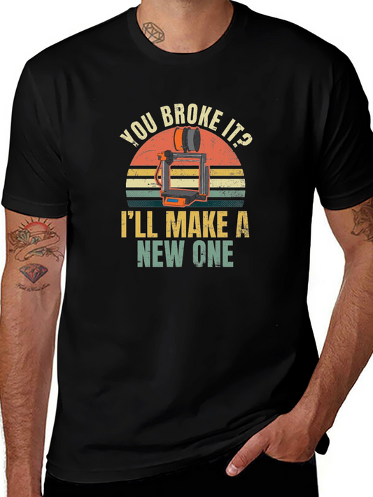You Broke It? Ill Make a New One T-Shirt