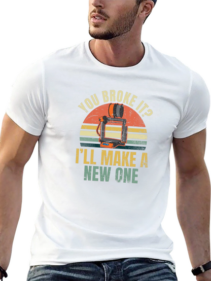 You Broke It? Ill Make a New One T-Shirt