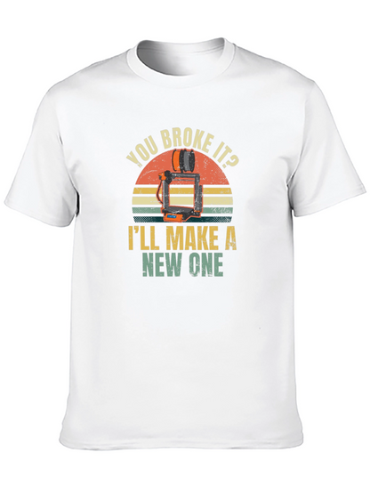 You Broke It? Ill Make a New One T-Shirt