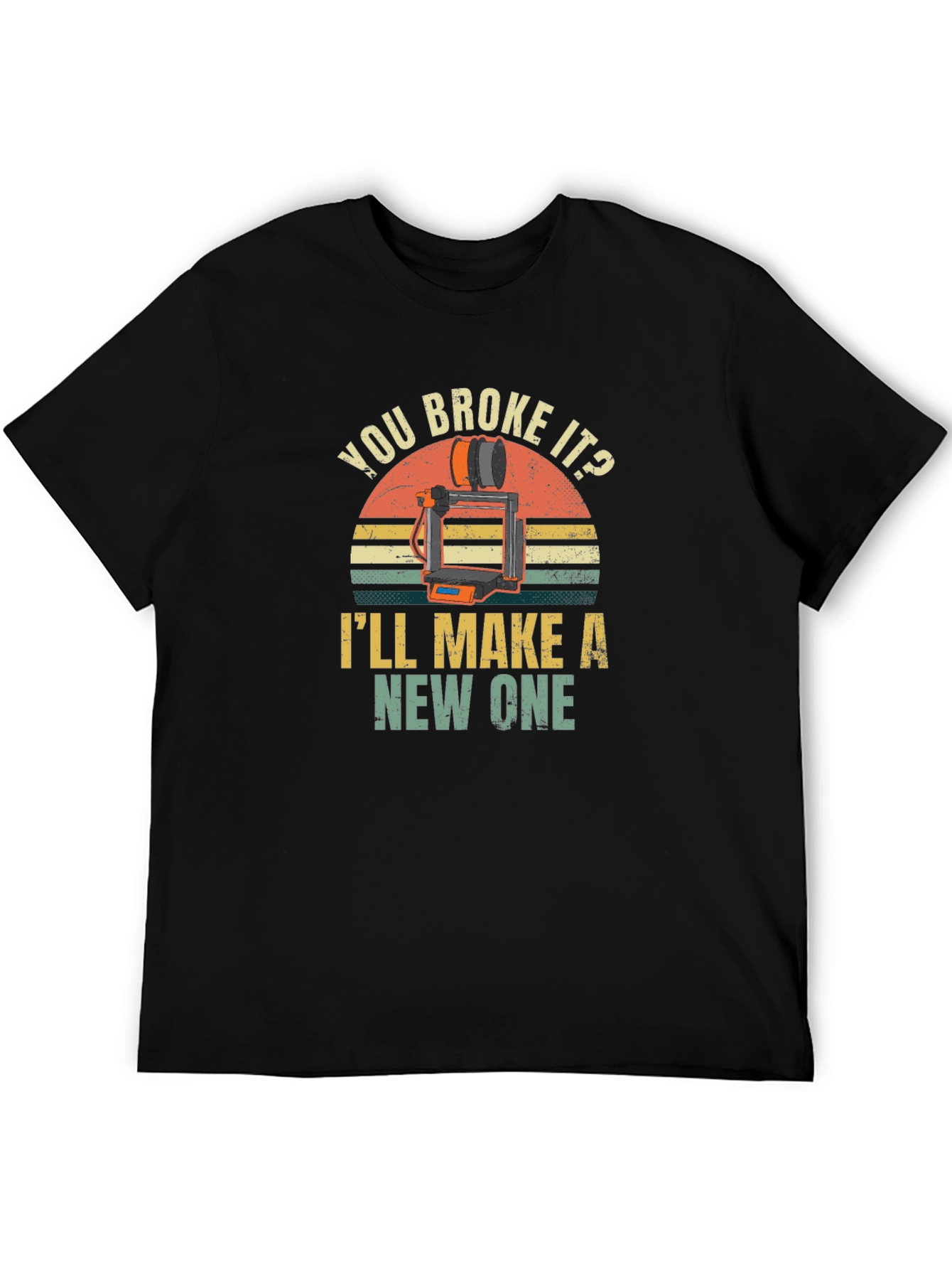 You Broke It? Ill Make a New One T-Shirt