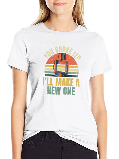 You Broke It? Ill Make a New One T-Shirt