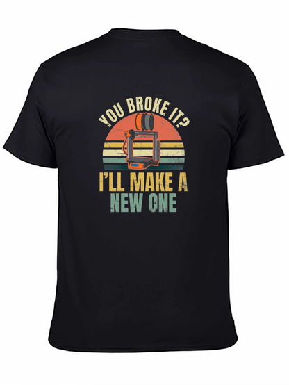 You Broke It? Ill Make a New One T-Shirt