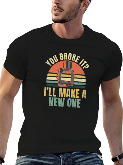 You Broke It? Ill Make a New One T-Shirt