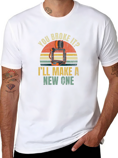You Broke It? Ill Make a New One T-Shirt