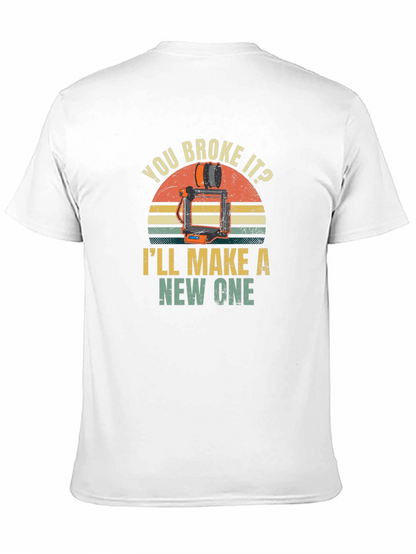 You Broke It? Ill Make a New One T-Shirt