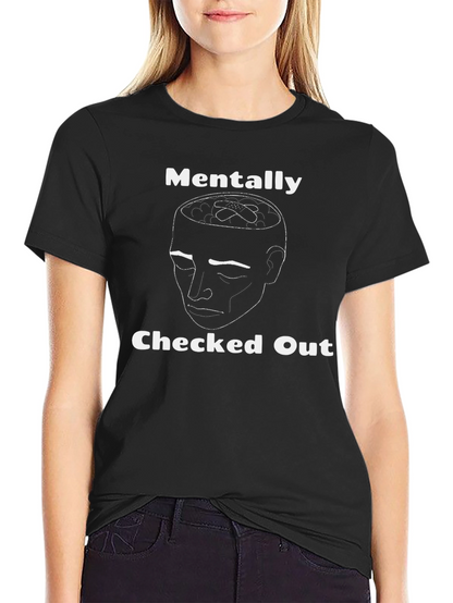 Mentally Checked Out Graphic T-Shirt