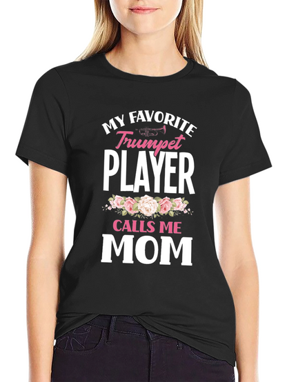 My Favorite Trumpet Player Calls Me Mom T-Shirt