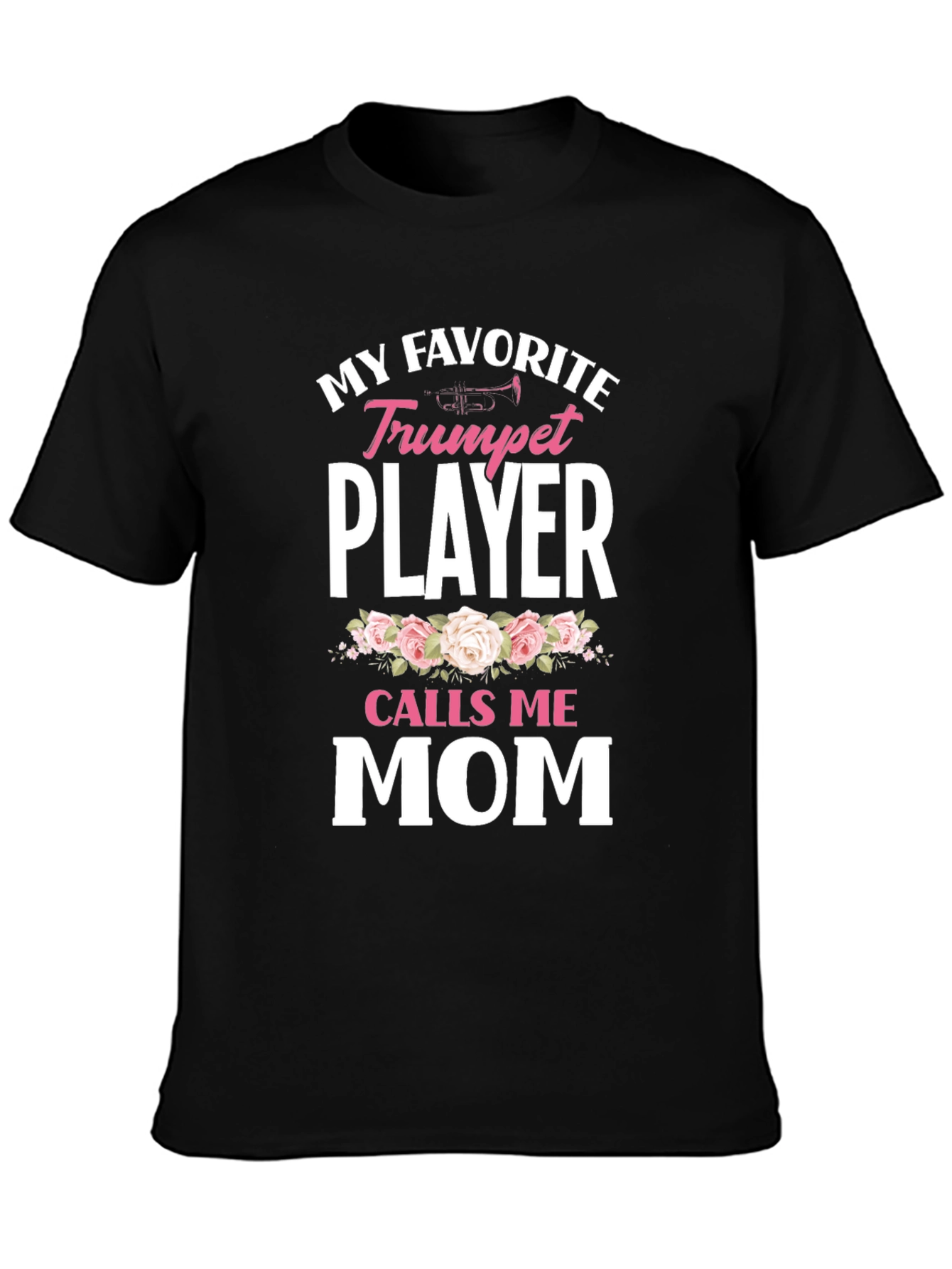 My Favorite Trumpet Player Calls Me Mom T-Shirt