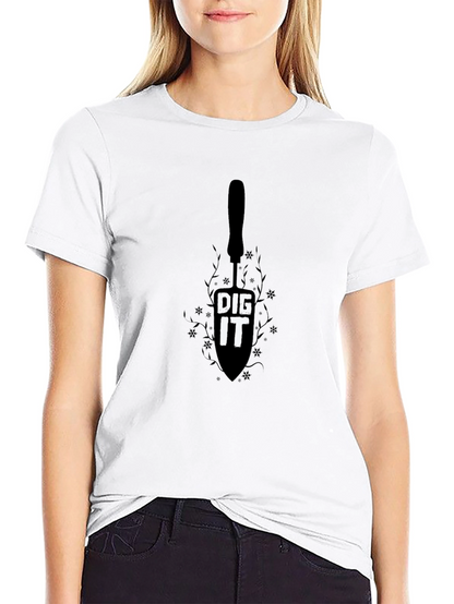 Dig It T-Shirt - Gardening Humor Tee