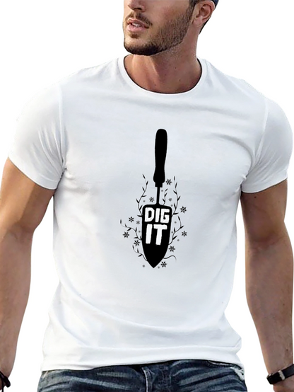 Dig It T-Shirt - Gardening Humor Tee