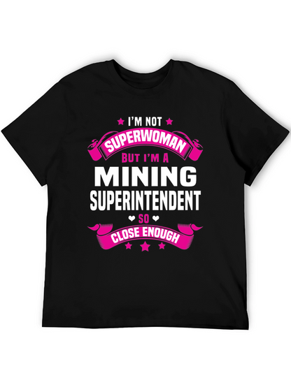 Mining Superintendent T-Shirt - Im Not Superwoman!