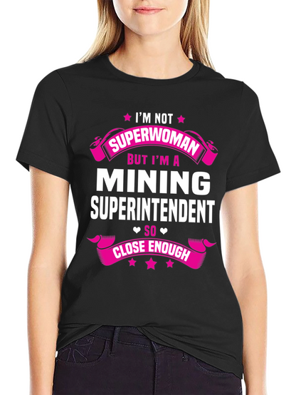 Mining Superintendent T-Shirt - Im Not Superwoman!