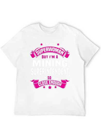 Mining Superintendent T-Shirt - Im Not Superwoman!