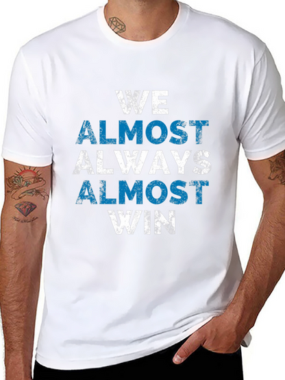 We Almost Always Win T-Shirt - Novelty Graphic Tee