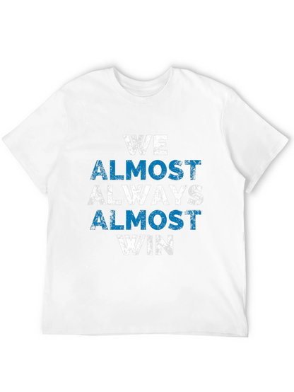 We Almost Always Win T-Shirt - Novelty Graphic Tee