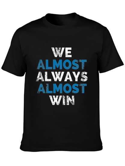 We Almost Always Win T-Shirt - Novelty Graphic Tee