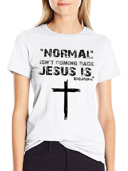 Normal Isnt Coming Back Jesus Is T-Shirt
