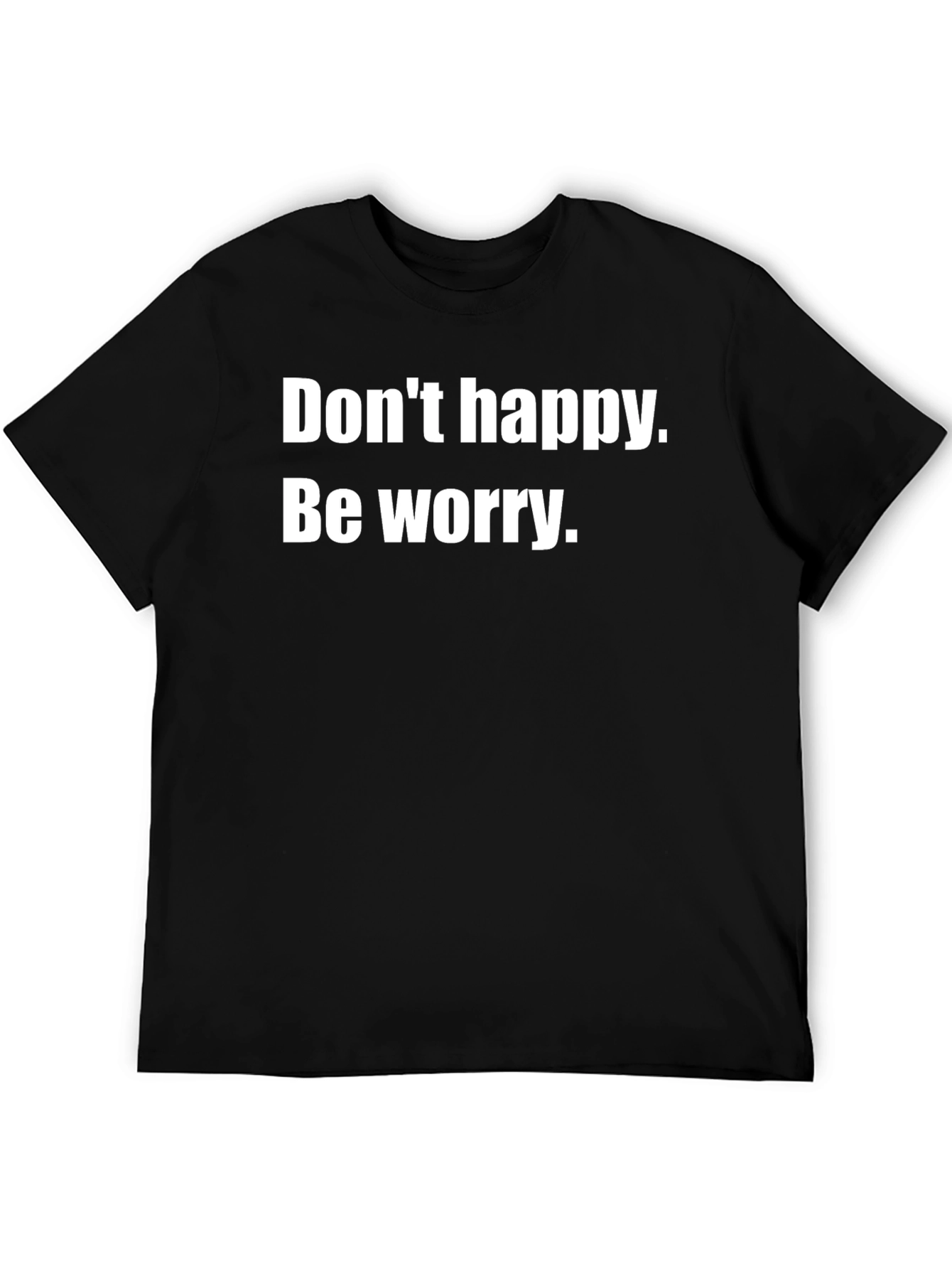 Dont Happy Be Worry Black T-Shirt