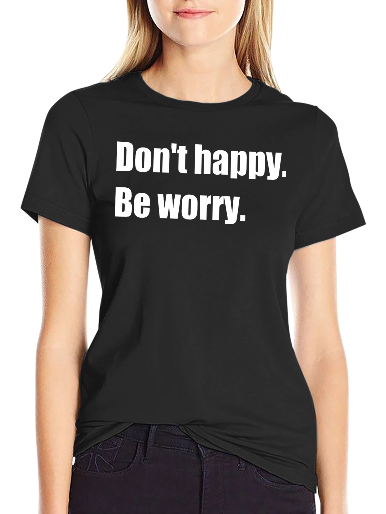 Dont Happy Be Worry Black T-Shirt
