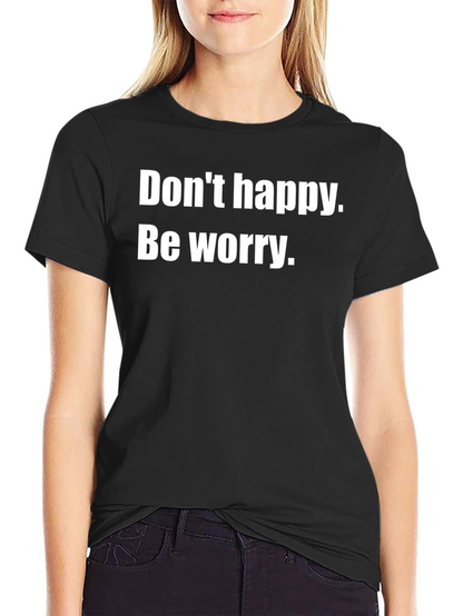 Dont Happy Be Worry Black T-Shirt