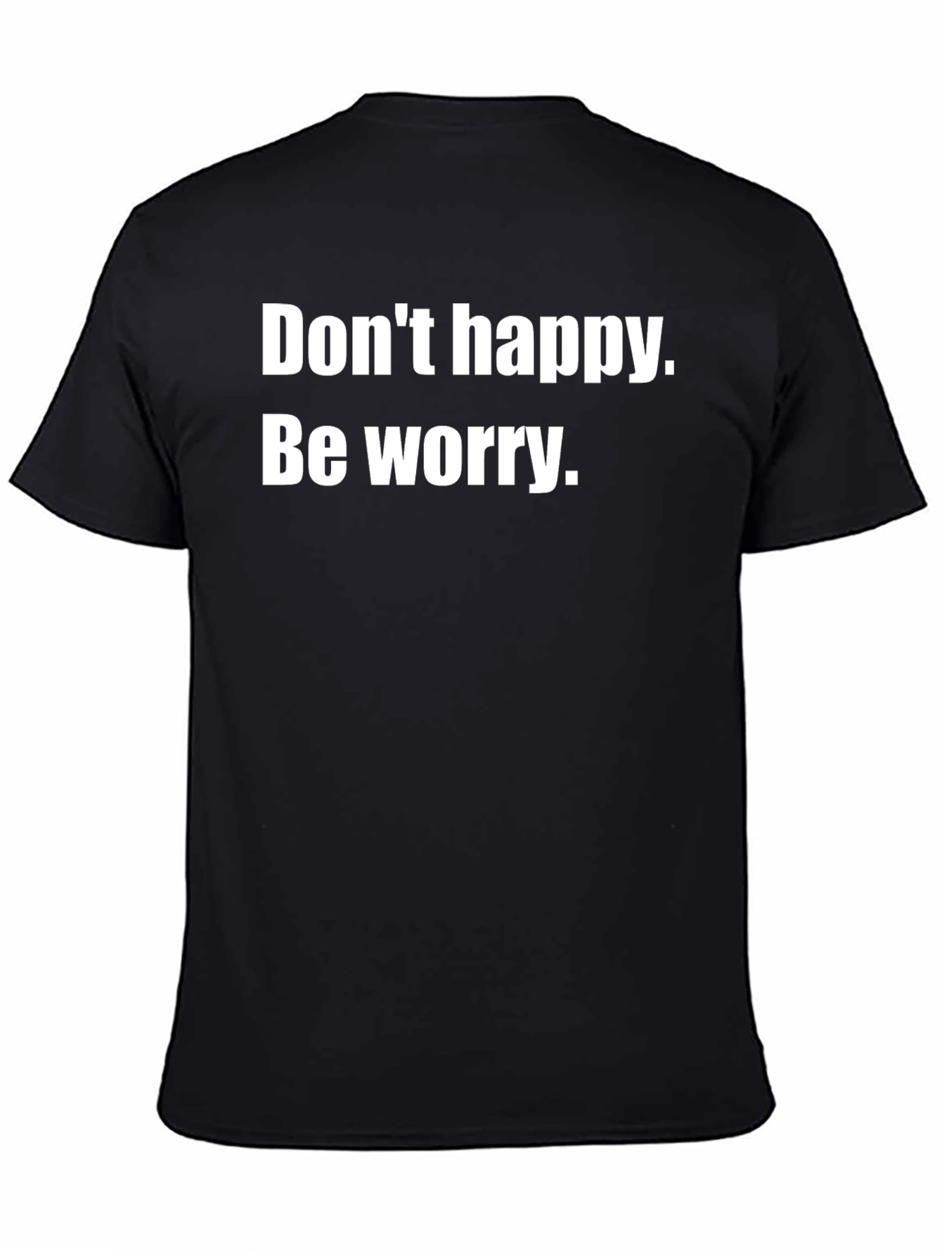 Dont Happy Be Worry Black T-Shirt