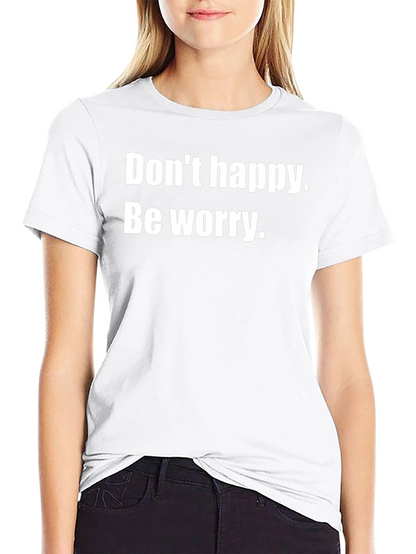 Dont Happy Be Worry Black T-Shirt