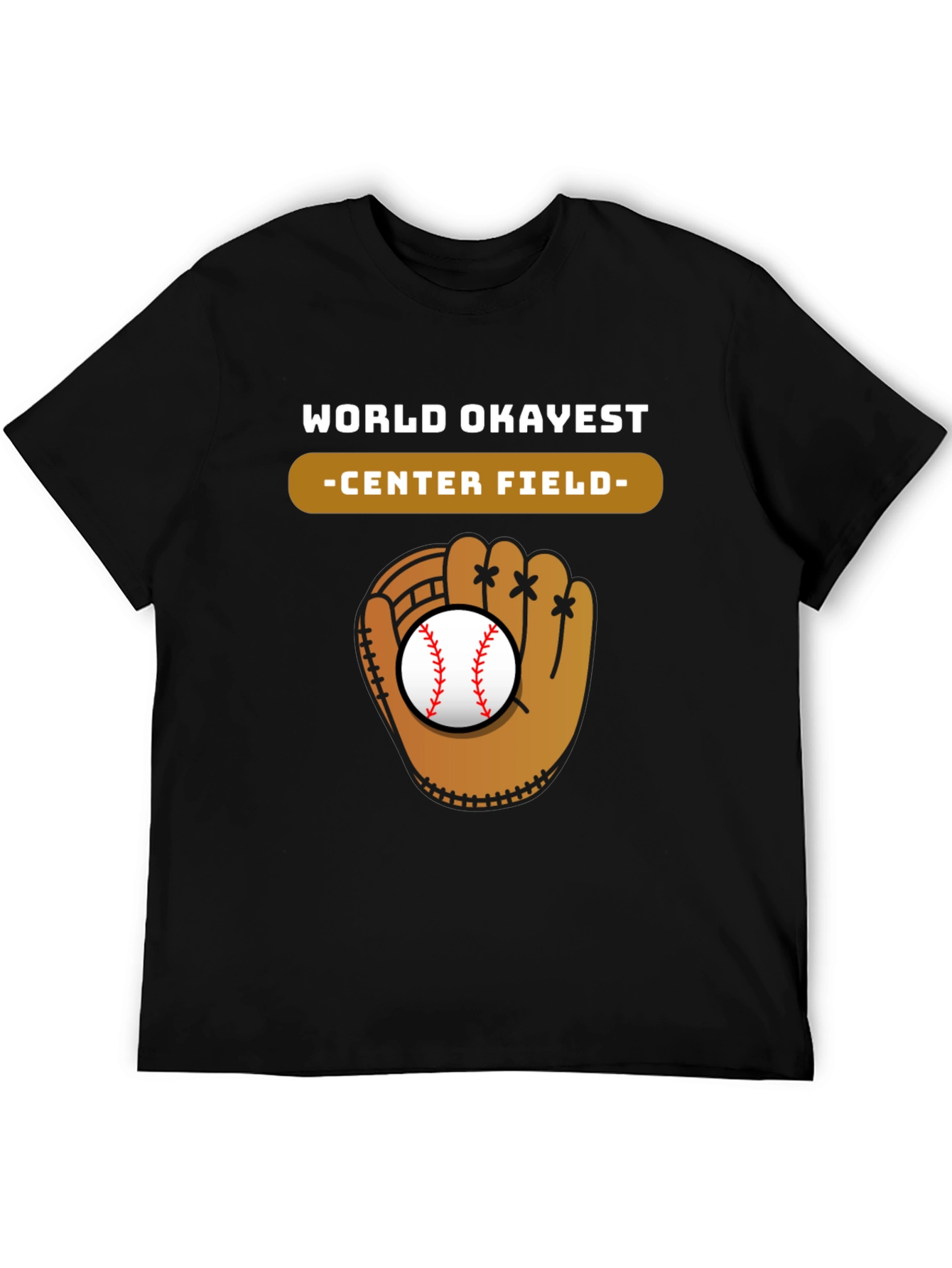 World Okayest Center Field Baseball Glove T-Shirt