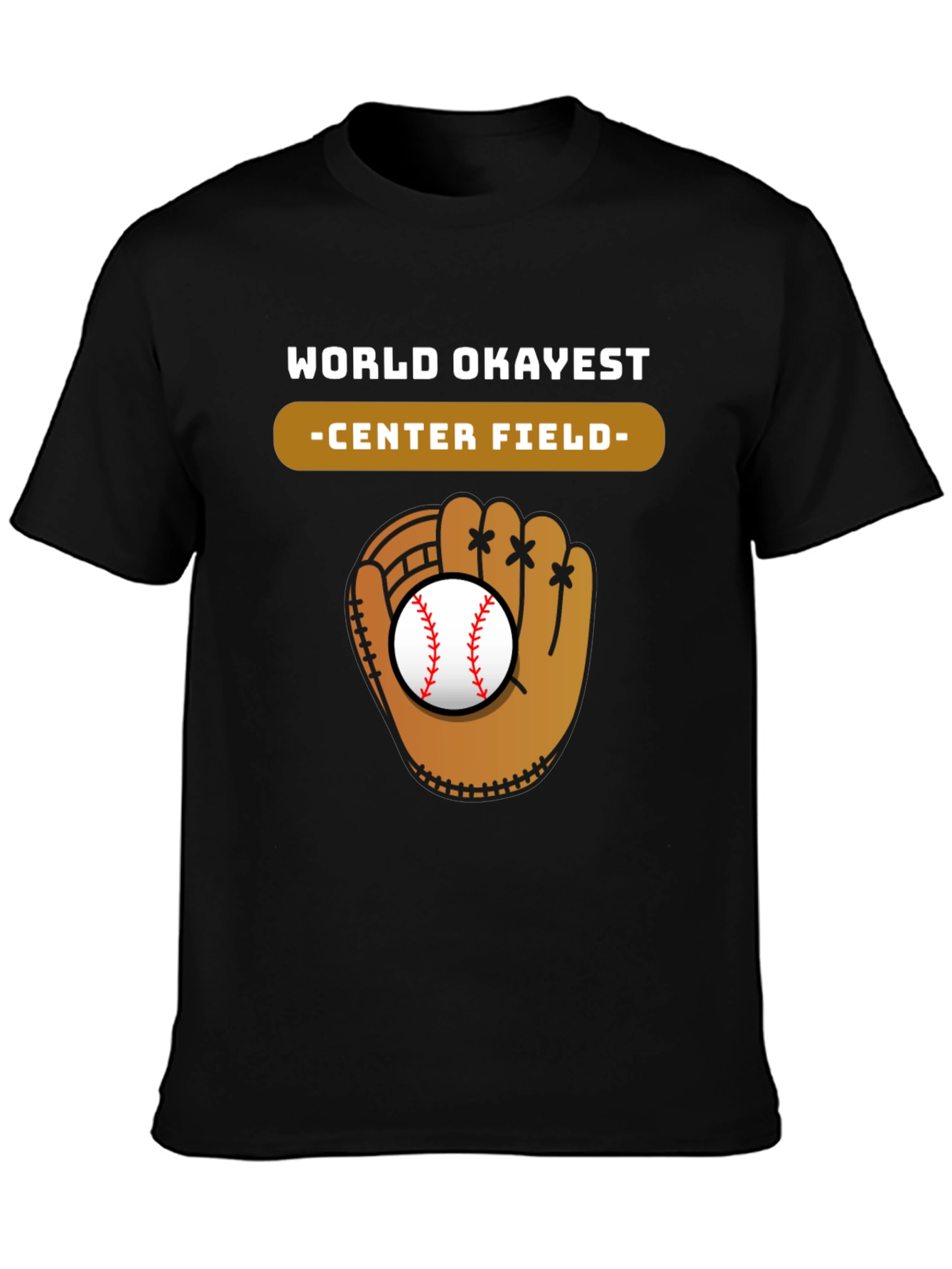 World Okayest Center Field Baseball Glove T-Shirt