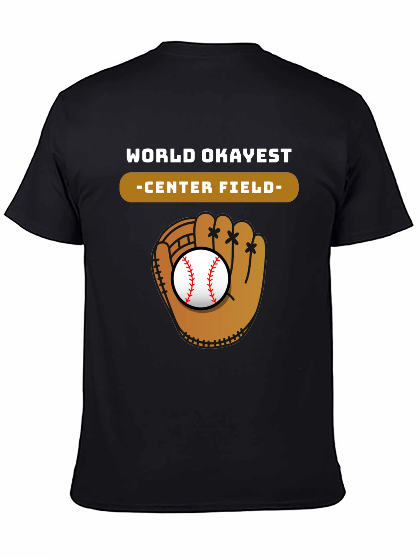 World Okayest Center Field Baseball Glove T-Shirt