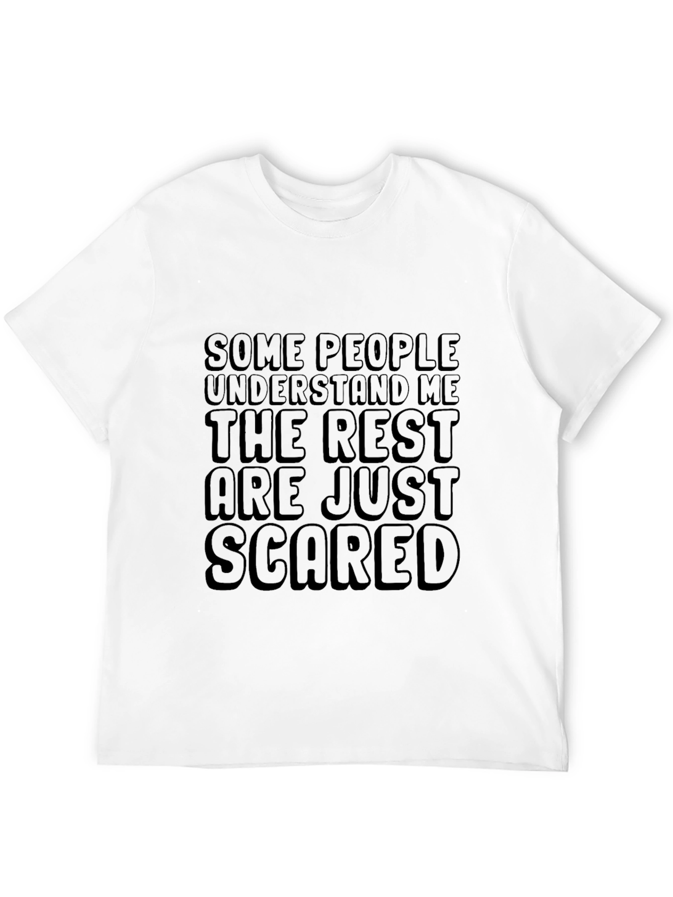 Funny Graphic Tee: Some People Understand Rest Are Scared