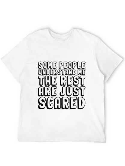 Funny Graphic Tee: Some People Understand Rest Are Scared