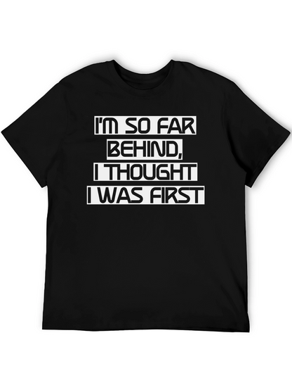 Funny Sarcastic T-Shirt - Im So Far Behind